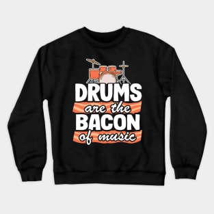 Drums Are The Bacon Of Music Funny Drummer Bacon Gift Crewneck Sweatshirt